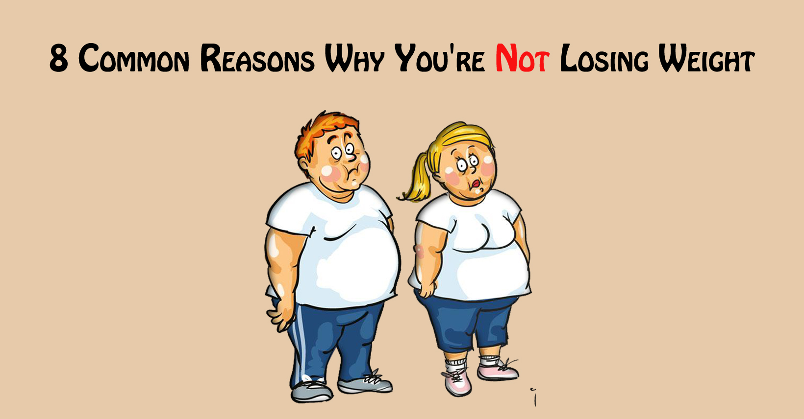 8 Common Reasons Why You're Not Losing Weight